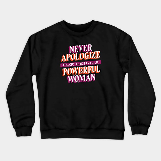 Never Apologize For Being A Powerful Woman Crewneck Sweatshirt by Toda Loca